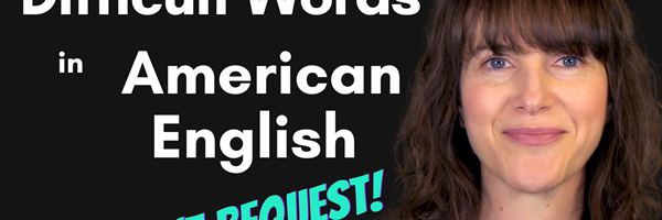 How to Pronounce Difficult Words in American English [Student Request Part 6!]