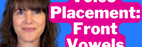 Voice Placement: Front Vowels