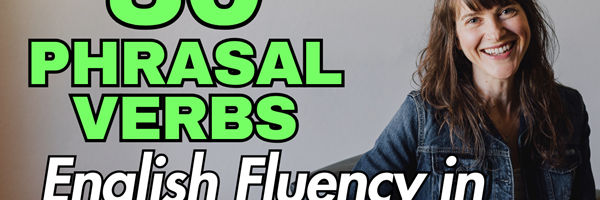 Learn 30 Phrasal Verbs in 30 minutes!