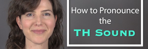 How to Pronounce the TH Sound