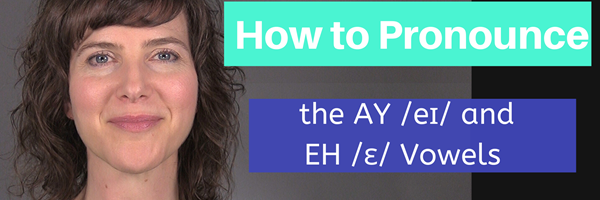 The Top 5 Problematic Sounds in American English: The AY /eɪ/ "bait" and EH /ɛ/ "bet" vowels