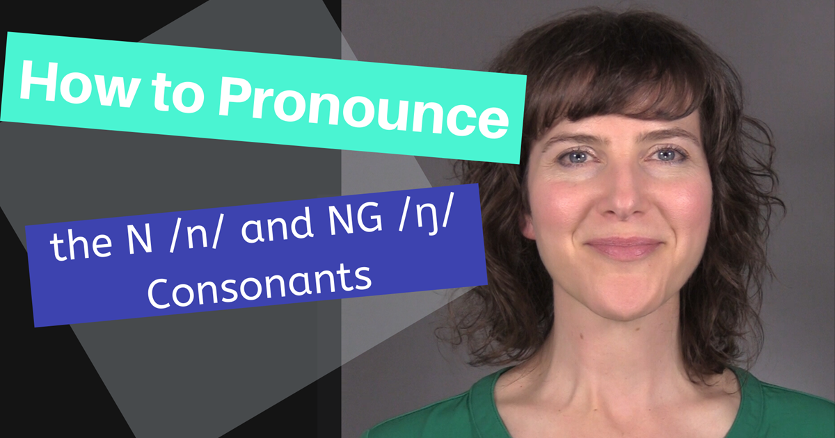 Julie's Guide to the N /n/ and NG /ŋ/ Consonants!