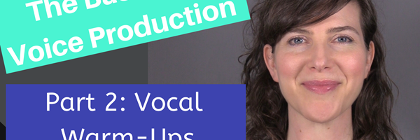 The Basics of Voice Production Part 2: Vocal Warm-Ups