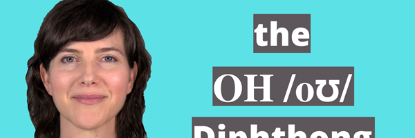 How to Pronounce the OH /oʊ/ Diphthong